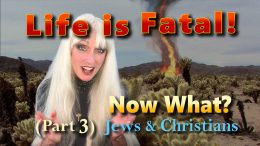 Life Is Fatal - Jews & Christians (Part 3)