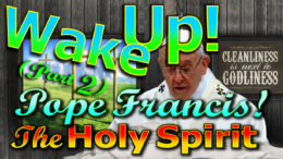 Wake-up, Pope Francis (Part 2): Pentecost, Holy Spirit, Church