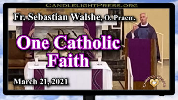 Fr. Sebastian - One Catholic Faith (March 21, 2021)