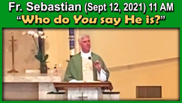 Fr. Sebastian (Sept. 12, 2021) Sun. 11 AM