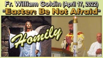April 17, 2022, Easter Message, Fr. William - Be Not Afraid