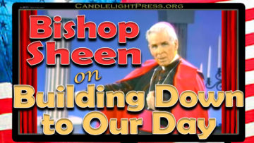 Abp. Sheen on Building Down to Our Day