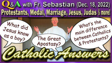 Catholic Answers (Dec. 2022) with Fr. Sebastian