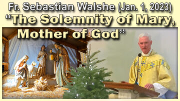 Jan. 1, 2023 - Fr. Sebastian: Solemnity of Mary, Mother of God