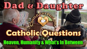 Theology with Dad (Part 3) Heaven, Humanity and In-Between