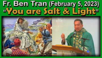 Feb. 5, 2023 - Fr. Ben Tran on the Salt and Light that You Are!