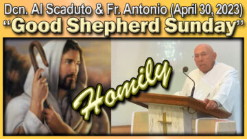 April 30, 2023 Good Shepherd Sunday with Dcn. Al Scaduto & Fr. Antonio
