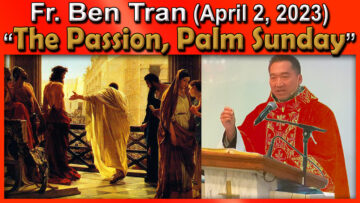 April 2, 2023 - Fr. Ben Tran on Palm Sunday
