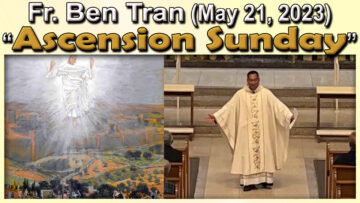 Fr. Ben Tran on Ascension Sunday (May 20, 2023) 7 AM Mass