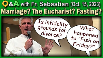Oct. 15, Fr. Sebastian Catholic Q & A