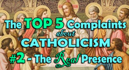 TOP 5 Complaints - The Real Presence in the Eucharist