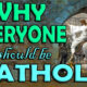 Why Everyone Should Be Catholic