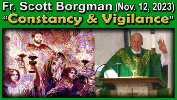 Nov. 12 - Fr. Scott on Constancy & Vigilance