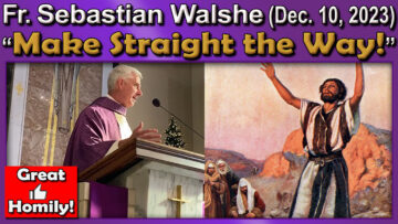 Dec. 10 - Fr. Sebastian, Make Straight the Way