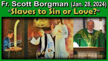 Jan. 28 - Fr. Scott on Slaves to Sin or Love