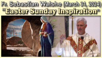 March 31 - Fr. Sebastian on Easter Sunday (11 Am)