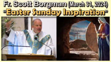 March 31 - Fr. Scott on Easter Sunday (7 AM)