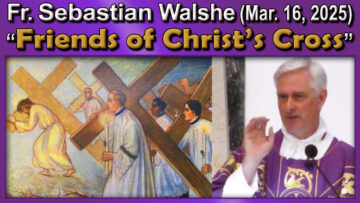 Mar. 16 - Fr. Sebastian on Friends of Christ's Cross