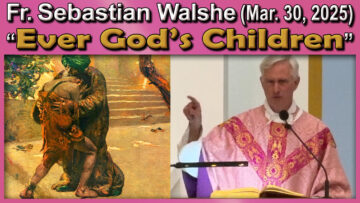 Mar. 30 - Fr. Sebastian (9 AM) - Ever God's Children