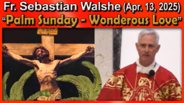 Apr. 13 - Fr. Sebastian - Palm Sunday