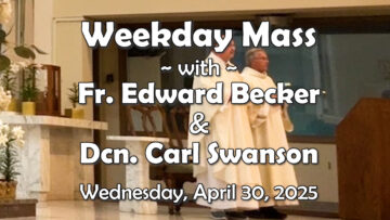April 30 - Fr. Ed & Dcn. Carl (Weds morning)