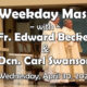April 30 - Fr. Ed & Dcn. Carl (Weds morning)