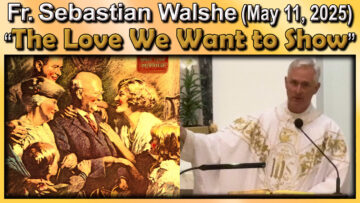 May 11, Fr Sebastian - The Love We Want to Show (7 AM)
