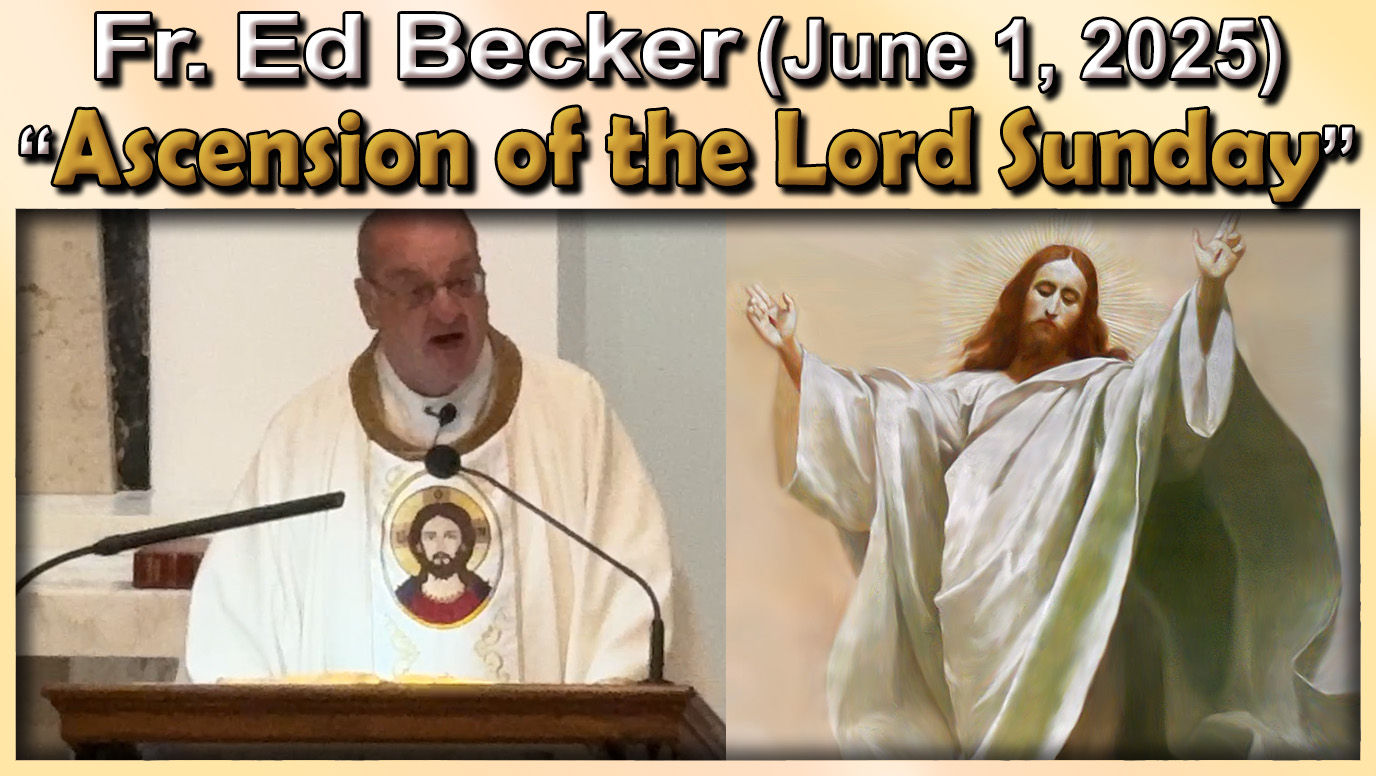 June 1 - Fr. Ed - Ascension Sunday (7 AM)
