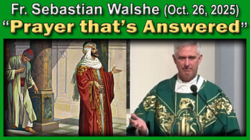Oct. 26, 2025 - Fr. Sebastian - Prayer That's Answered (11 AM)