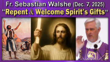 Dec. 7, 2025 - Fr. Sebastian - Repent and Welcome Gifts (11 AM, 23 minutes)