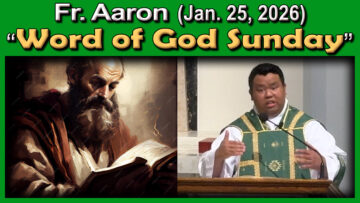 Jan. 25, 2026 - Fr. Aaron - Word of God Sunday