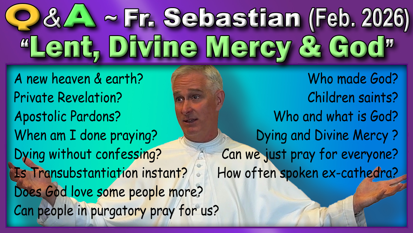 Catholic Answers, (Feb. 2026) - Fr. Sebastian