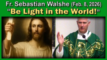 Feb. 8, 2026 - Fr. Sebastian - Be Light (7 AM, 15 mins)