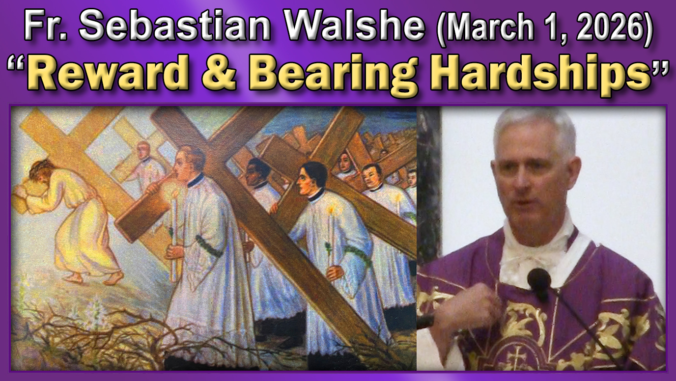 March 1, 2026 - Fr. Sebastian Walshe - Reward and Bearing Hardship