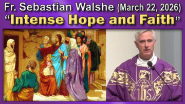 March 22, 2026 - Fr. Sebastian - Intense Hope & Faith (7 AM)
