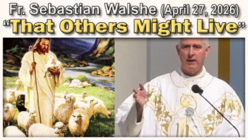 April 27 - Fr. Sebastian - That Others Might Live (11AM)