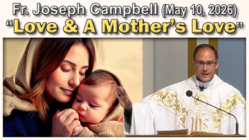 May 10, 2026 - Fr. Joseph Campbell - A Mother's Love (11 AM)