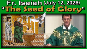 July 12, 2026 - Fr. Isaiah - 7 AM