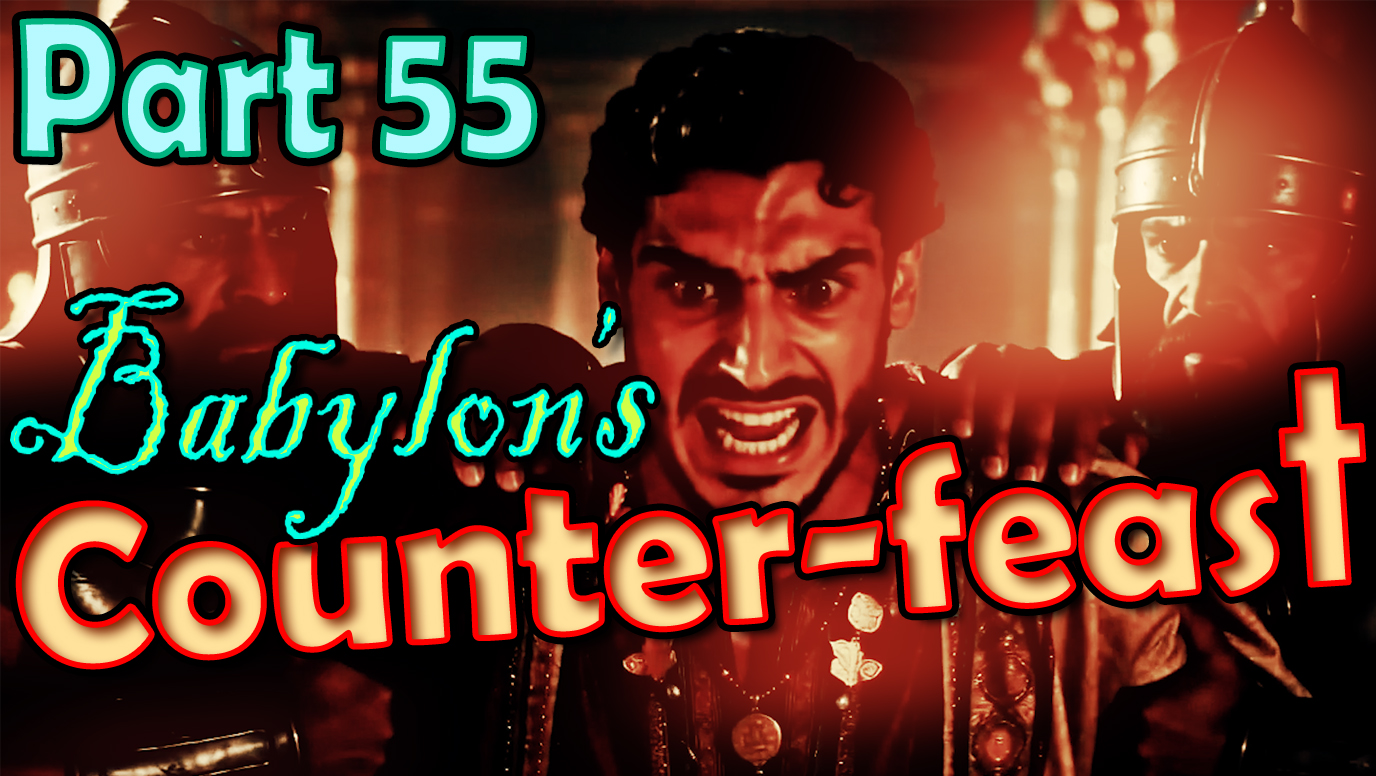Part 55 - Babylon's Counter Feast (19 minutes, 2026-07-16)
