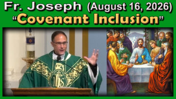 Aug. 16, 2026 - Fr. Joseph - Covenant Inclusion