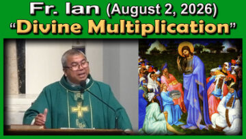 Aug. 8, 2026 - Fr. Ian on Divine Multiplication (7 AM)