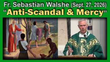 Sept. 27, 2026 - Fr. Sebastian on Anti-Scandal & Mercy (7 AM Mass / 21 minutes)