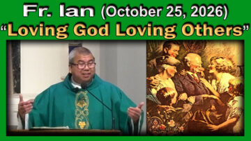 Oct. 25, 2026 - Fr. Ian on Loving God by Loving Others (7 AM)